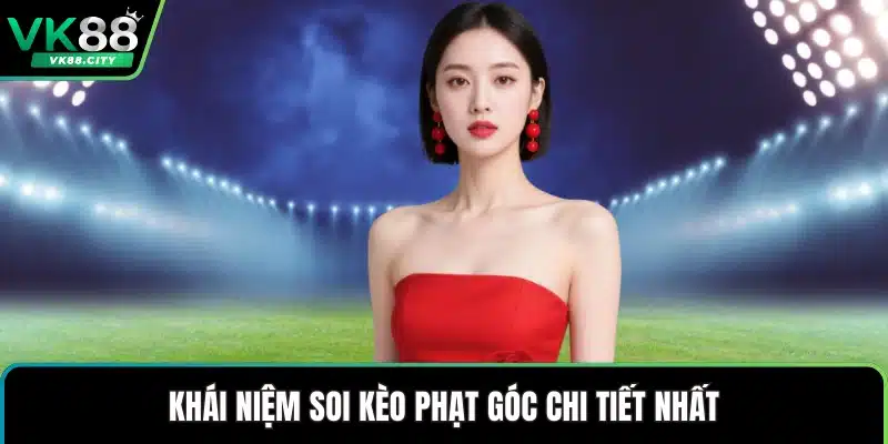 Soi Kèo Phạt Góc Đánh Giá Chi Tiết Trận Đấu Trên Sân