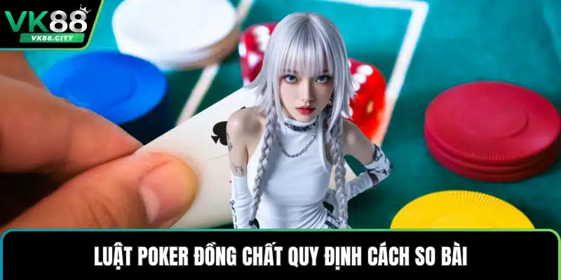 Luật Poker Đồng Chất – Hiểu Áp Dụng Khi Chơi Tại VK88