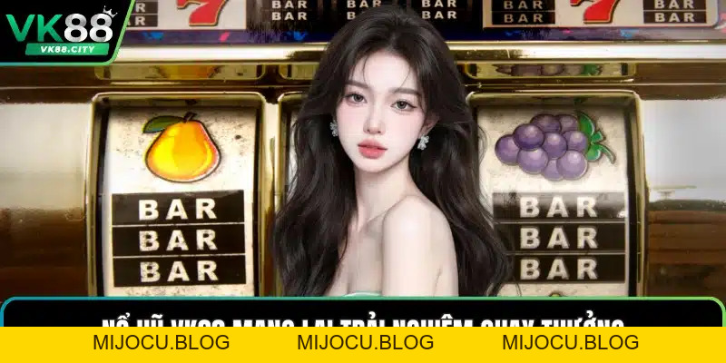 Nổ Hũ VK88 – Cơ Hội Săn Jackpot Hấp Dẫn Cho Người Chơi