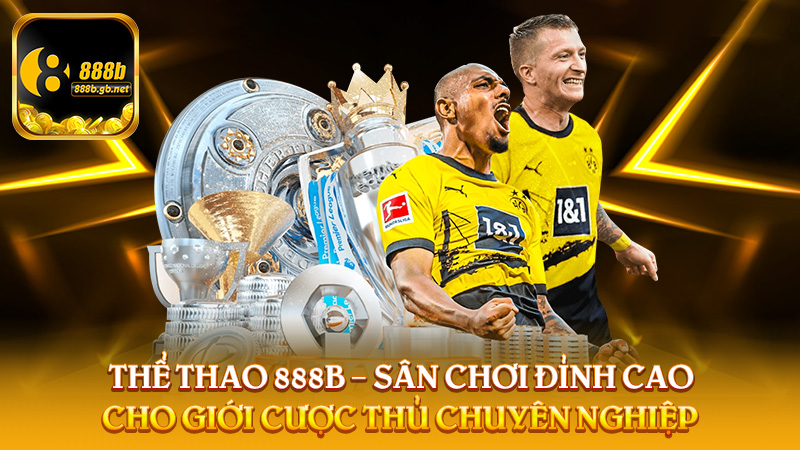 Thể Thao 888b – Sân Chơi Đỉnh Cao Cho Giới Cược Thủ Chuyên Nghiệp - 888B
