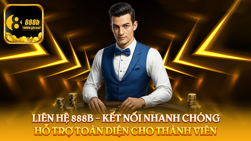 Liên Hệ 888b – Kết Nối Nhanh Chóng, Hỗ Trợ Toàn Diện Cho Thành Viên - 888B