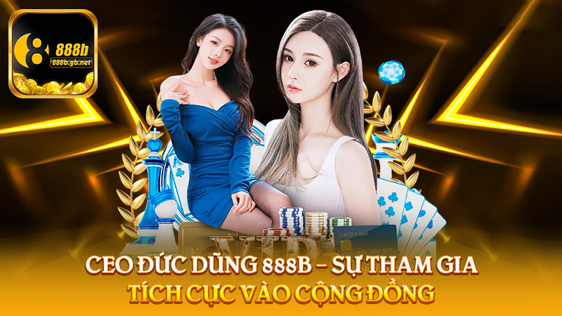Ceo Đức Dũng 888b – Người Dẫn Dắt Thành Công Của Nền Tảng Cá Cược - 888B