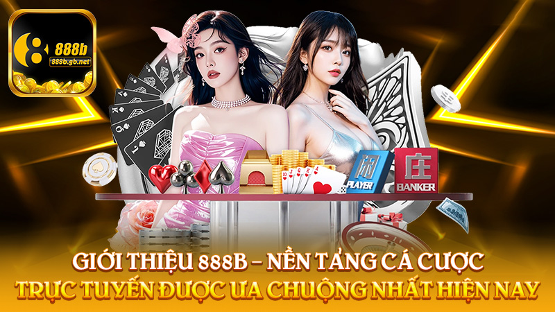 Giới Thiệu 888B – Nền Tảng Cá Cược Trực Tuyến Được Ưa Chuộng Nhất Hiện Nay - 888B