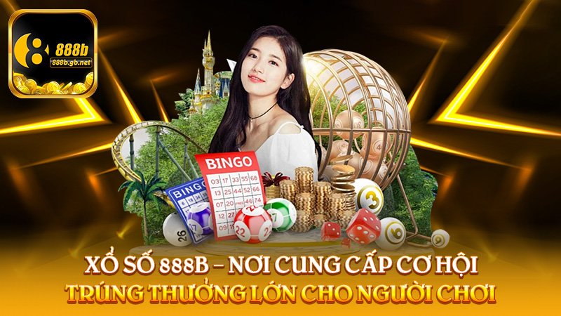 Xổ Số 888b – Nơi Cung Cấp Cơ Hội Trúng Thưởng Lớn Cho Người Chơi - 888B