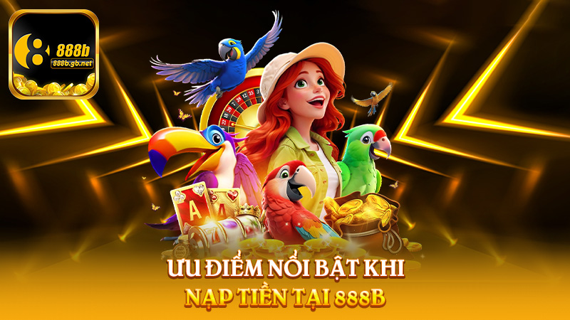 Nạp Tiền 888b – Bước Đầu Tiên Để Tham Gia Cá Cược Hiệu Quả - 888B