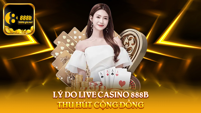 Live Casino 888b – Sân Chơi Cá Cược Thời Thượng Cho Giới Đam Mê May Rủi - 888B