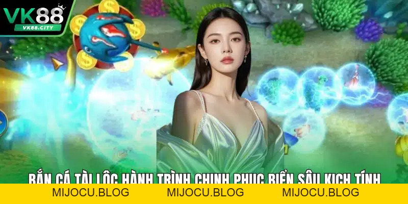 Bắn Cá Tài Lộc Hành Trình Chinh Phục Biển Sâu Kịch Tính