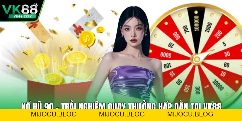 Nổ Hũ 90 – Trải Nghiệm Quay Thưởng Hấp Dẫn Tại VK88